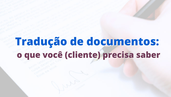 Tradução de documentos: o que o cliente precisa saber